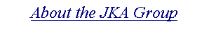 Text Box: About the JKA Group

